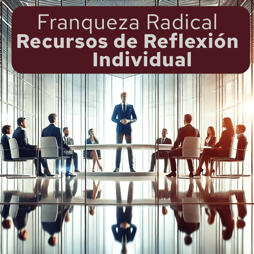 Recursos para llevar a tu compañía hacia la Franqueza Radical - Reflexión Individual
